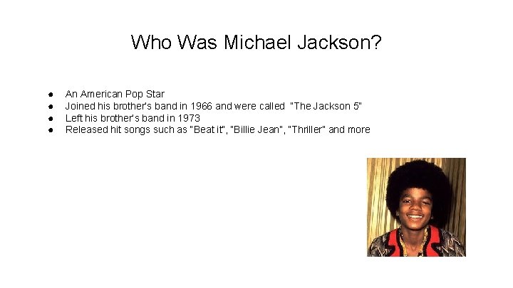 Who Was Michael Jackson? ● ● An American Pop Star Joined his brother’s band