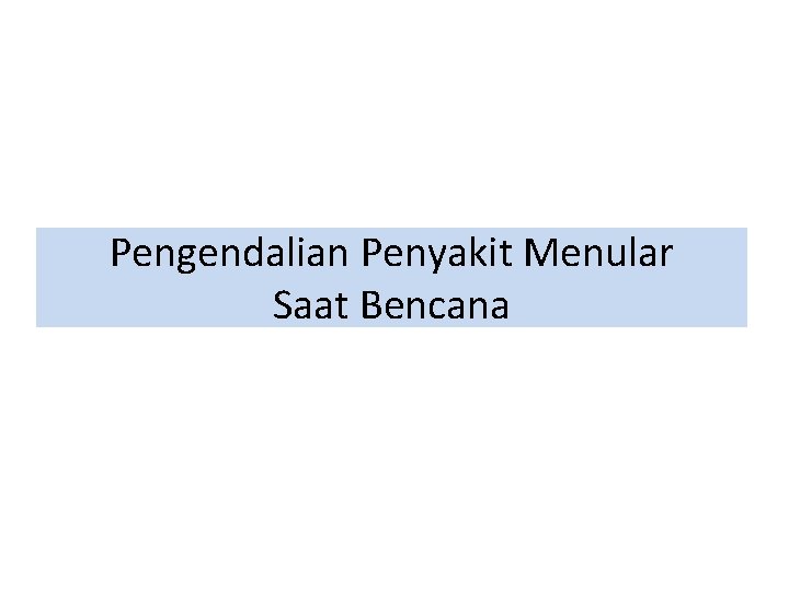 Pengendalian Penyakit Menular Saat Bencana 