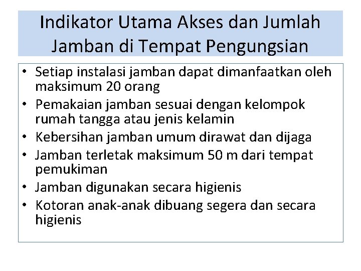 Indikator Utama Akses dan Jumlah Jamban di Tempat Pengungsian • Setiap instalasi jamban dapat