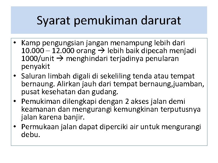 Syarat pemukiman darurat • Kamp pengungsian jangan menampung lebih dari 10. 000 – 12.