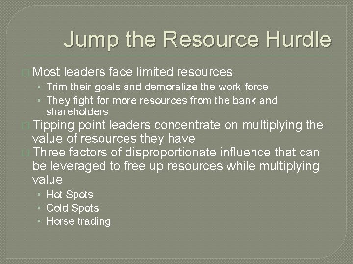 Jump the Resource Hurdle � Most leaders face limited resources • Trim their goals