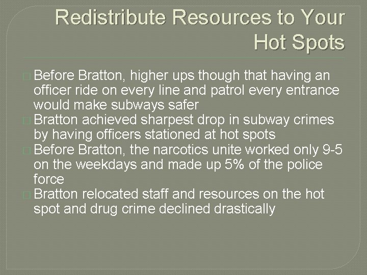 Redistribute Resources to Your Hot Spots � Before Bratton, higher ups though that having