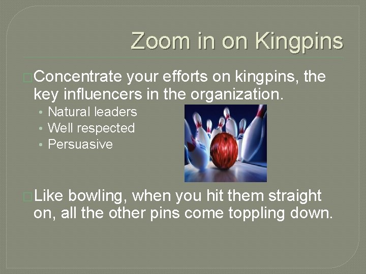 Zoom in on Kingpins �Concentrate your efforts on kingpins, the key influencers in the