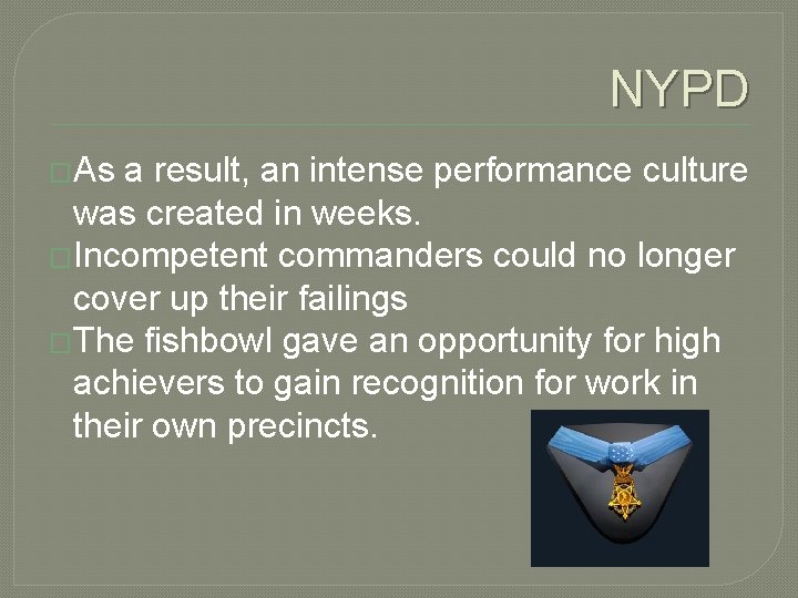 NYPD �As a result, an intense performance culture was created in weeks. �Incompetent commanders