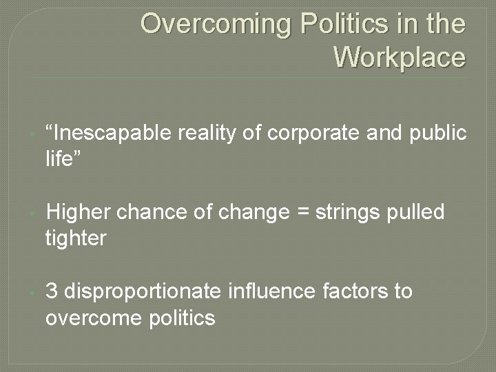 Overcoming Politics in the Workplace • “Inescapable reality of corporate and public life” •