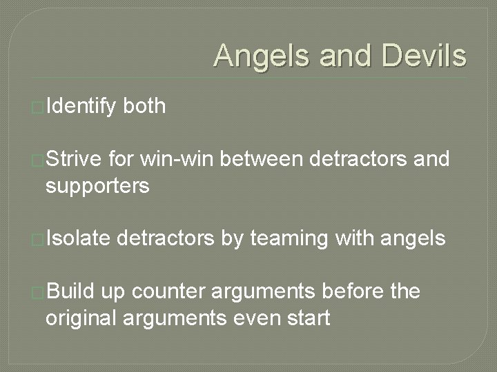 Angels and Devils �Identify both �Strive for win-win between detractors and supporters �Isolate �Build