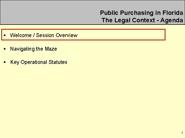 Public Purchasing in Florida The Legal Context - Agenda § Welcome / Session Overview