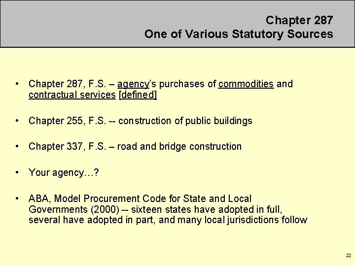 Chapter 287 One of Various Statutory Sources • Chapter 287, F. S. – agency’s