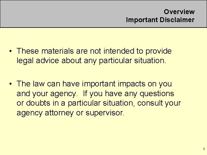 Overview Important Disclaimer • These materials are not intended to provide legal advice about