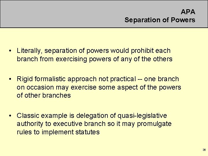 APA Separation of Powers • Literally, separation of powers would prohibit each branch from