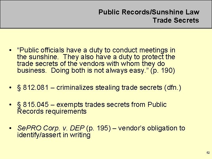 Public Records/Sunshine Law Trade Secrets • “Public officials have a duty to conduct meetings