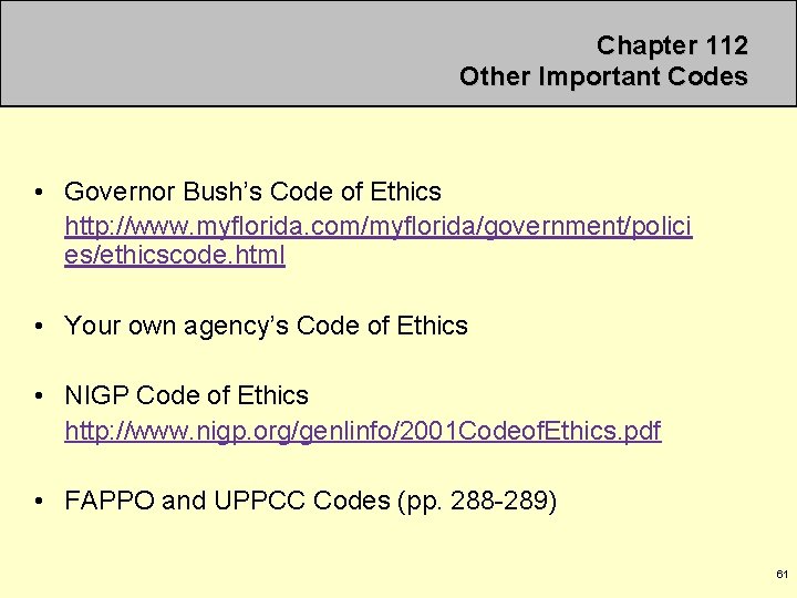 Chapter 112 Other Important Codes • Governor Bush’s Code of Ethics http: //www. myflorida.