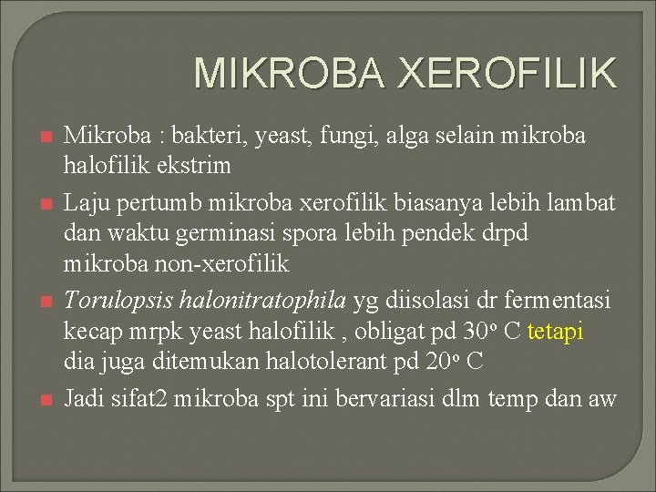 MIKROBA XEROFILIK n n Mikroba : bakteri, yeast, fungi, alga selain mikroba halofilik ekstrim