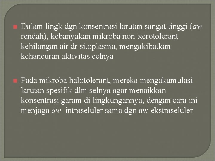 n Dalam lingk dgn konsentrasi larutan sangat tinggi (aw rendah), kebanyakan mikroba non-xerotolerant kehilangan