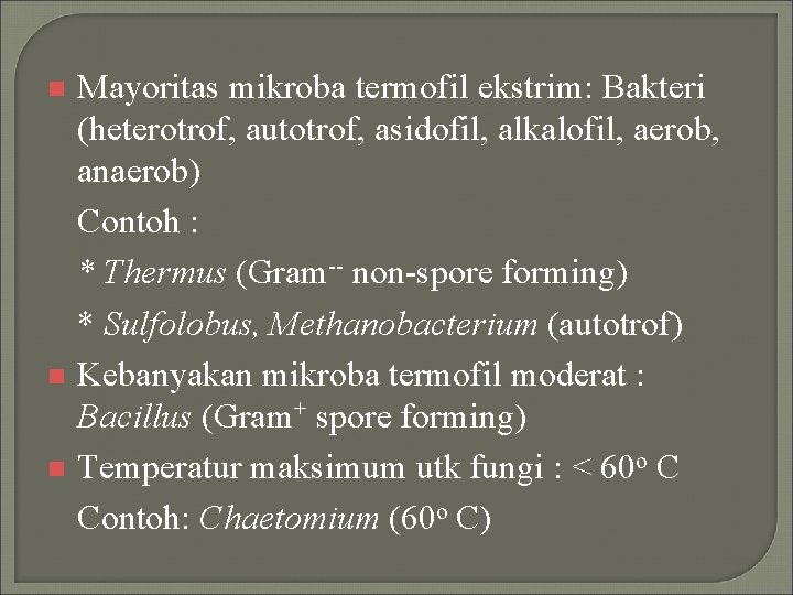 Mayoritas mikroba termofil ekstrim: Bakteri (heterotrof, autotrof, asidofil, alkalofil, aerob, anaerob) Contoh : *