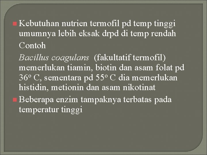 n Kebutuhan nutrien termofil pd temp tinggi umumnya lebih eksak drpd di temp rendah