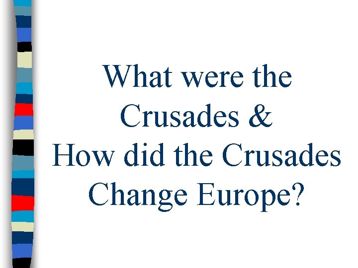 What were the Crusades & How did the Crusades Change Europe? 