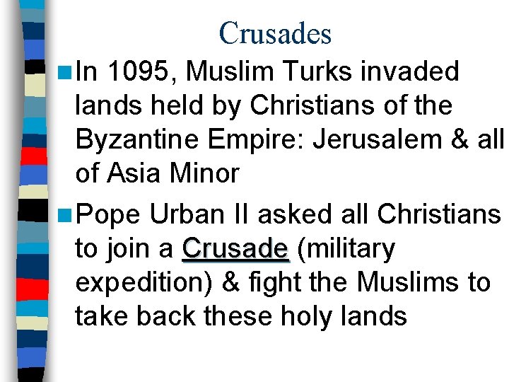 Crusades n In 1095, Muslim Turks invaded lands held by Christians of the Byzantine