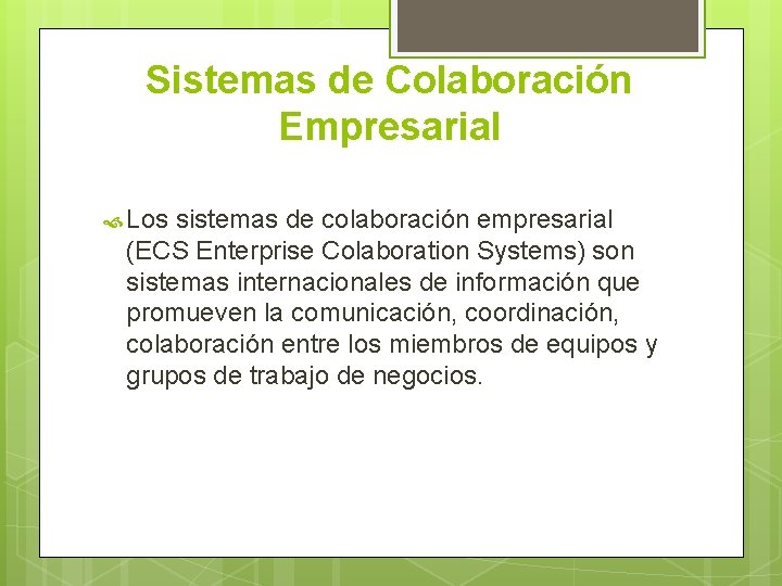 Sistemas de Colaboración Empresarial Los sistemas de colaboración empresarial (ECS Enterprise Colaboration Systems) son