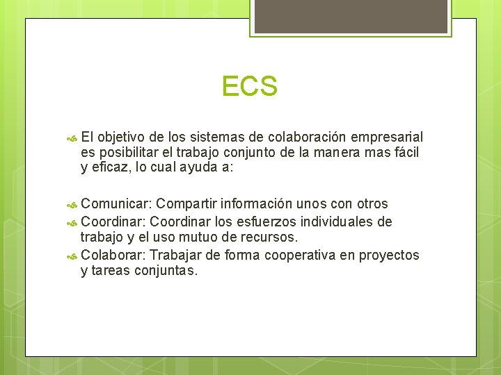 ECS El objetivo de los sistemas de colaboración empresarial es posibilitar el trabajo conjunto