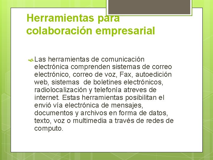 Herramientas para colaboración empresarial Las herramientas de comunicación electrónica comprenden sistemas de correo electrónico,