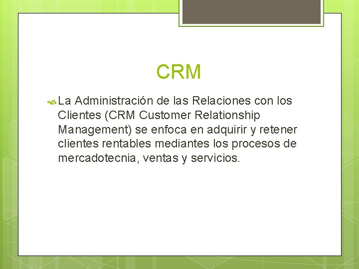 CRM La Administración de las Relaciones con los Clientes (CRM Customer Relationship Management) se