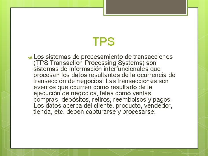 TPS Los sistemas de procesamiento de transacciones (TPS Transaction Processing Systems) son sistemas de