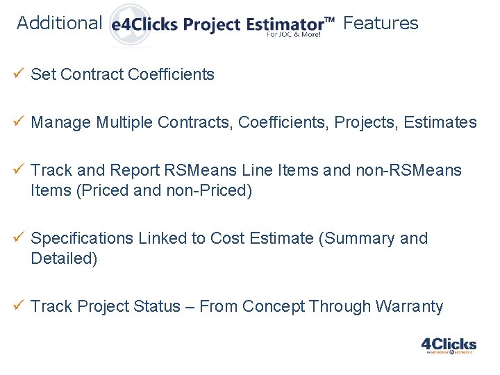 Additional e 4 Clicks Project Estimator Features ü Set Contract Coefficients ü Manage Multiple Additional e 4 Clicks Project Estimator Features ü Set Contract Coefficients ü Manage Multiple