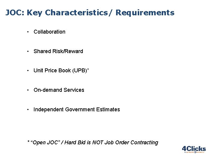 JOC: Key Characteristics/ Requirements • Collaboration • Shared Risk/Reward • Unit Price Book (UPB)* JOC: Key Characteristics/ Requirements • Collaboration • Shared Risk/Reward • Unit Price Book (UPB)*