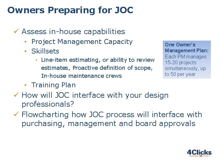 Owners Preparing for JOC ü Assess in-house capabilities • Project Management Capacity • Skillsets Owners Preparing for JOC ü Assess in-house capabilities • Project Management Capacity • Skillsets