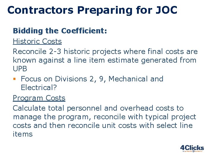Contractors Preparing for JOC Bidding the Coefficient: Historic Costs Reconcile 2 -3 historic projects Contractors Preparing for JOC Bidding the Coefficient: Historic Costs Reconcile 2 -3 historic projects