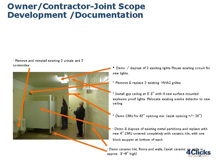 Owner/Contractor-Joint Scope Development /Documentation • Remove and reinstall existing 3 urinals and 2 commodes Owner/Contractor-Joint Scope Development /Documentation • Remove and reinstall existing 3 urinals and 2 commodes