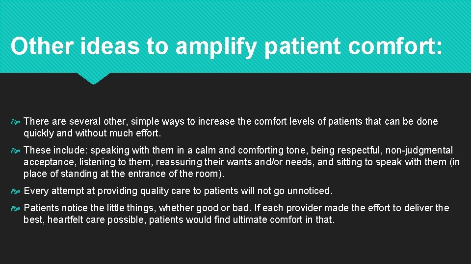 Other ideas to amplify patient comfort: There are several other, simple ways to increase