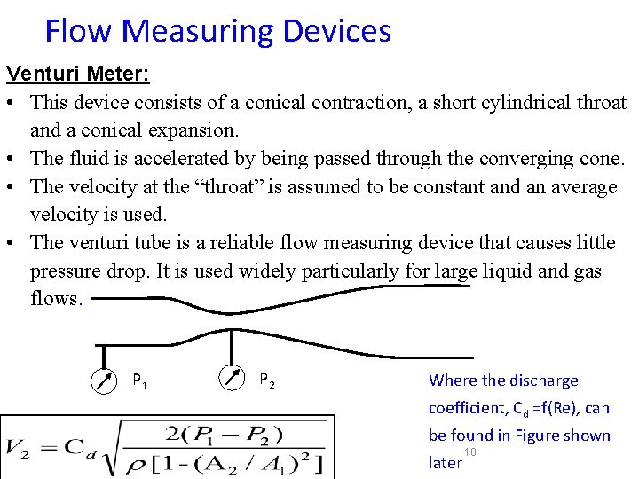 Flow Measuring Devices Venturi Meter: • This device consists of a conical contraction, a Flow Measuring Devices Venturi Meter: • This device consists of a conical contraction, a