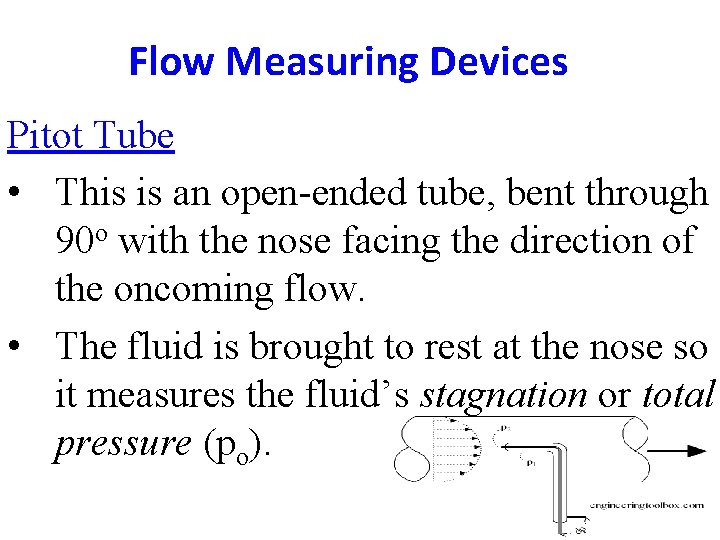 Flow Measuring Devices Pitot Tube • This is an open-ended tube, bent through 90 Flow Measuring Devices Pitot Tube • This is an open-ended tube, bent through 90