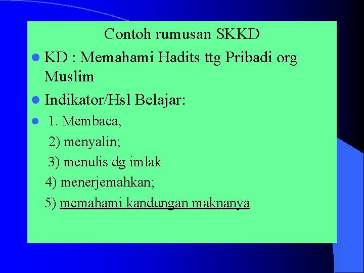 Contoh rumusan SKKD l KD : Memahami Hadits ttg Pribadi org Muslim l Indikator/Hsl