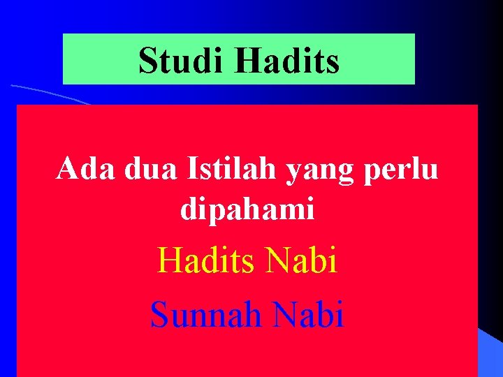 Studi Hadits Ada dua Istilah yang perlu dipahami Hadits Nabi Sunnah Nabi 