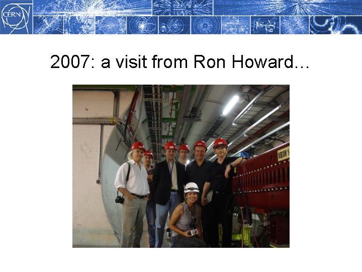 2007: a visit from Ron Howard… 