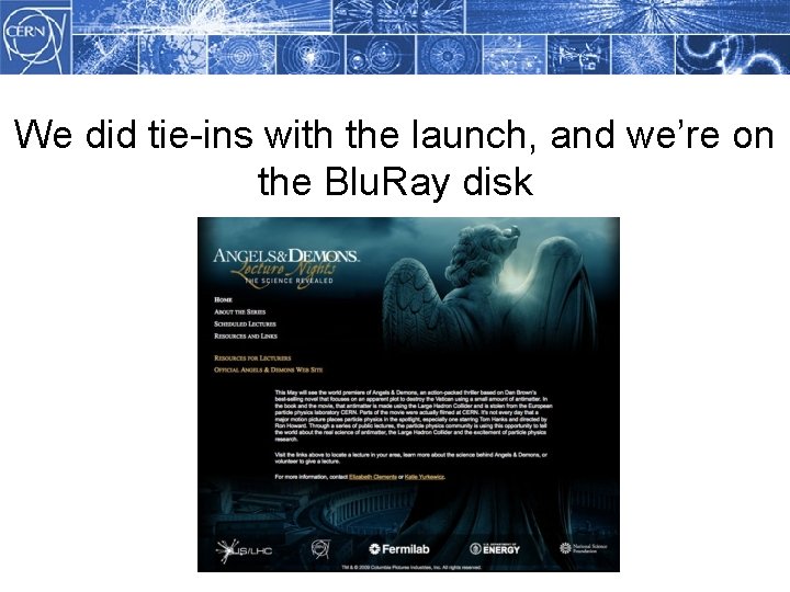 We did tie-ins with the launch, and we’re on the Blu. Ray disk 