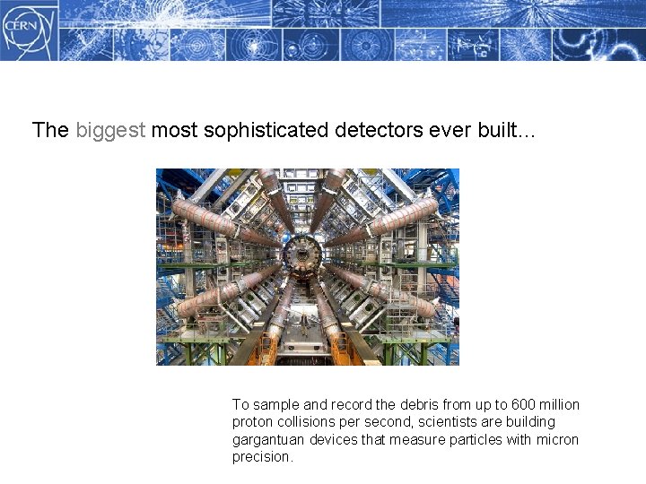 Methodology The biggest most sophisticated detectors ever built… To sample and record the debris