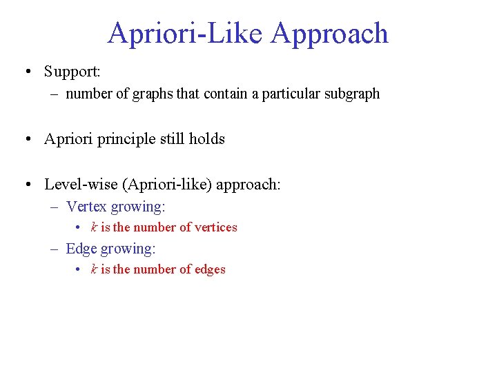 Apriori-Like Approach • Support: – number of graphs that contain a particular subgraph •