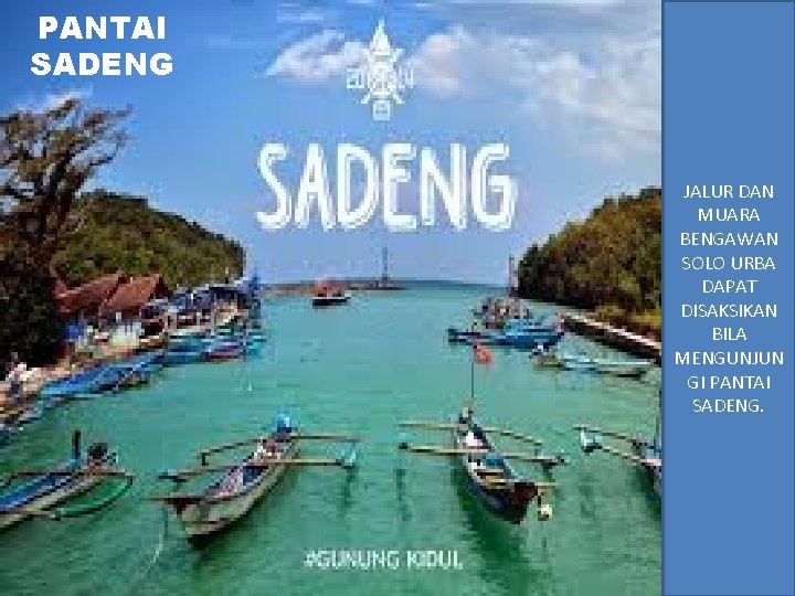 PANTAI SADENG JALUR DAN MUARA BENGAWAN SOLO URBA DAPAT DISAKSIKAN BILA MENGUNJUN GI PANTAI