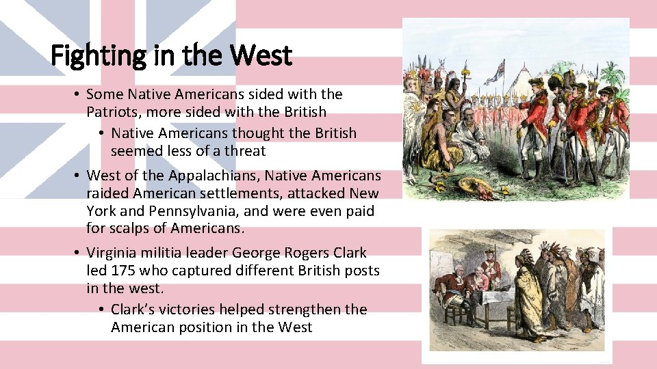 Fighting in the West • Some Native Americans sided with the Patriots, more sided
