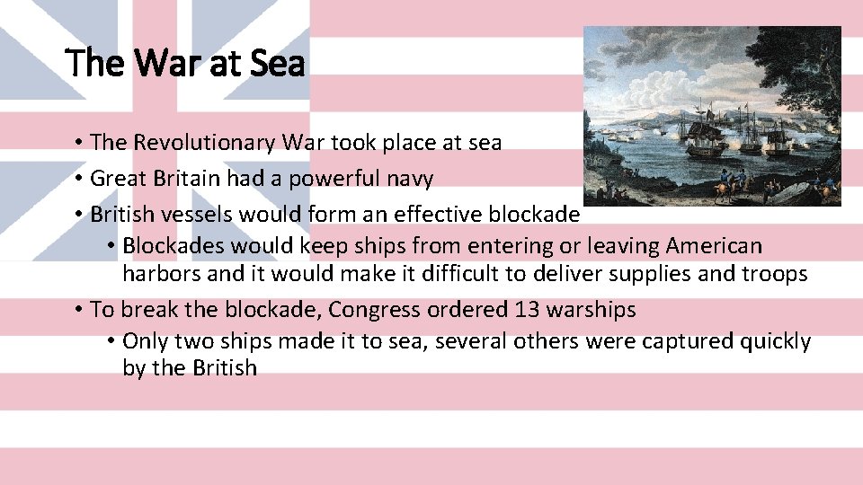 The War at Sea • The Revolutionary War took place at sea • Great