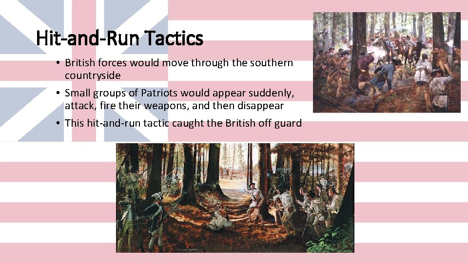 Hit-and-Run Tactics • British forces would move through the southern countryside • Small groups