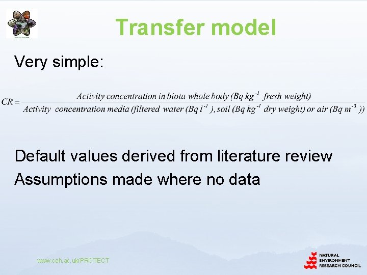 Transfer model Very simple: Default values derived from literature review Assumptions made where no