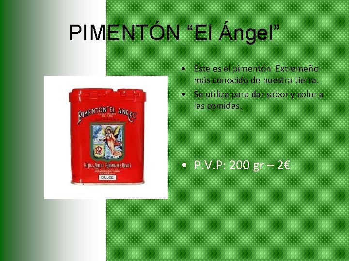 PIMENTÓN “El Ángel” • Este es el pimentón Extremeño más conocido de nuestra tierra.