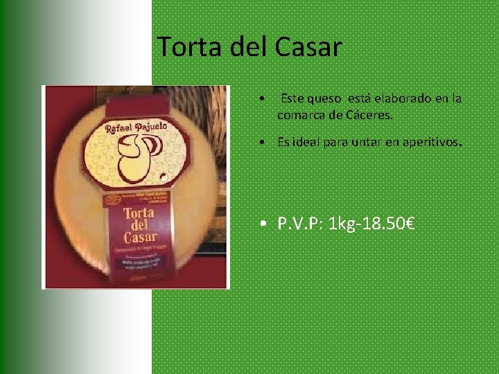 Torta del Casar • Este queso está elaborado en la comarca de Cáceres. •
