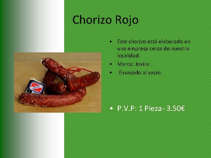 Chorizo Rojo • Este chorizo está elaborado en una empresa cerca de nuestra localidad.