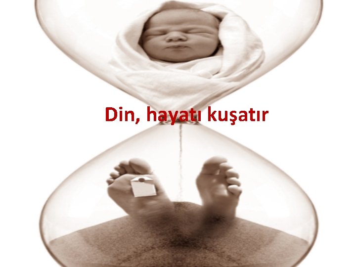 Din, hayatı kuşatır 